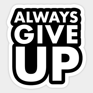 Always Give Up - Humorous Typography Design Sticker